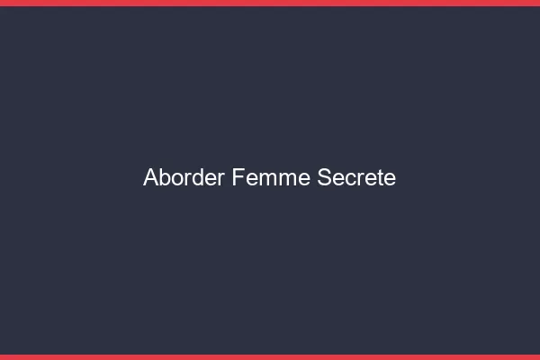 Aborder femme secrète