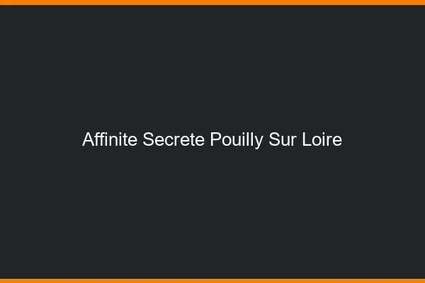 Affinité Secrète Pouilly-sur-Loire