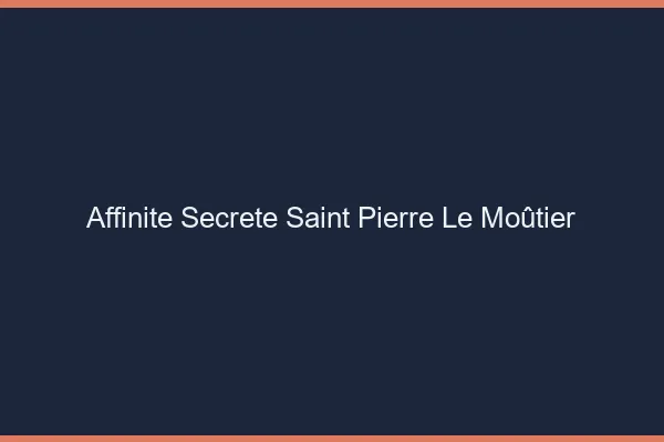 Affinité Secrète Saint-Pierre-le-Moûtier