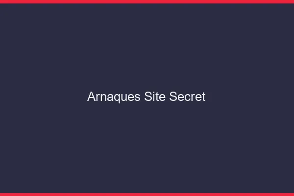 Arnaques site secret