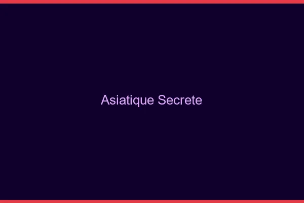 Asiatique secrète