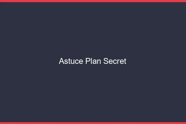 Astuce plan secret