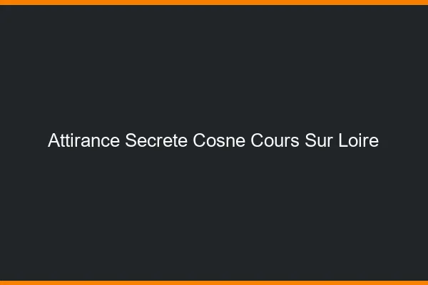 Attirance Secrète Cosne-Cours-sur-Loire