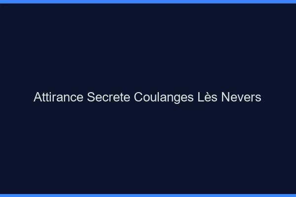 Attirance Secrète Coulanges-lès-Nevers