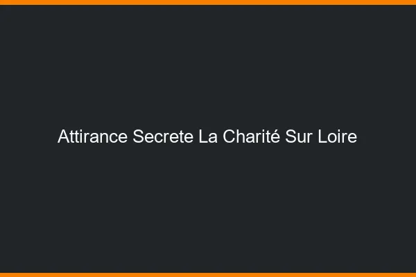 Attirance Secrète La Charité-sur-Loire