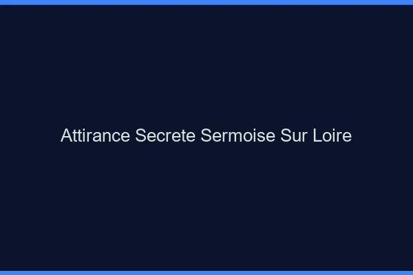 Attirance Secrète Sermoise-sur-Loire