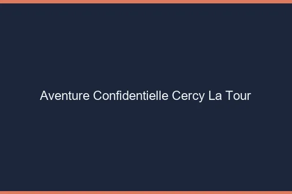 Aventure Confidentielle Cercy-la-Tour