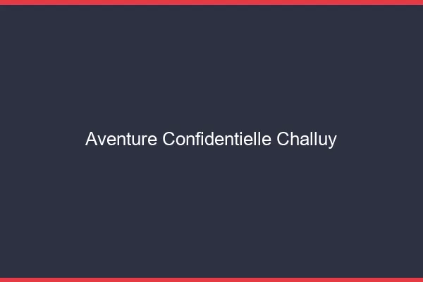 Aventure Confidentielle Challuy
