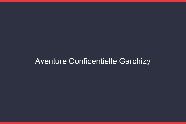 Aventure Confidentielle Garchizy