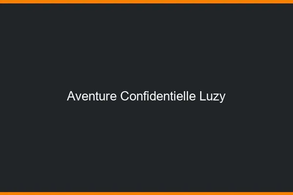 Aventure Confidentielle Luzy
