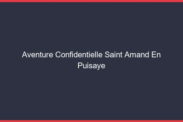 Aventure Confidentielle Saint-Amand-en-Puisaye