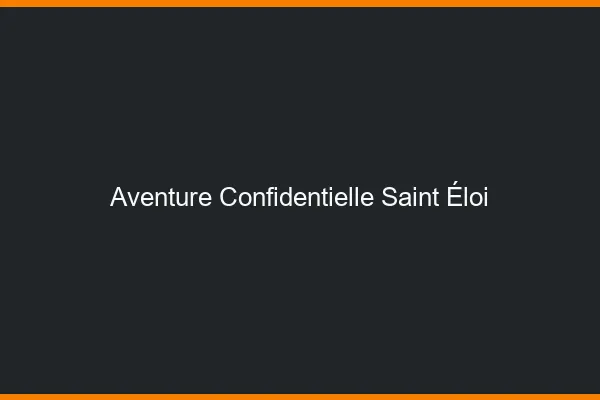Aventure Confidentielle Saint-Éloi