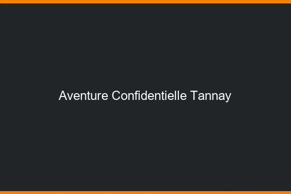 Aventure Confidentielle Tannay