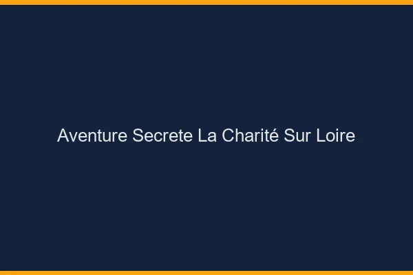 Aventure Secrète La Charité-sur-Loire