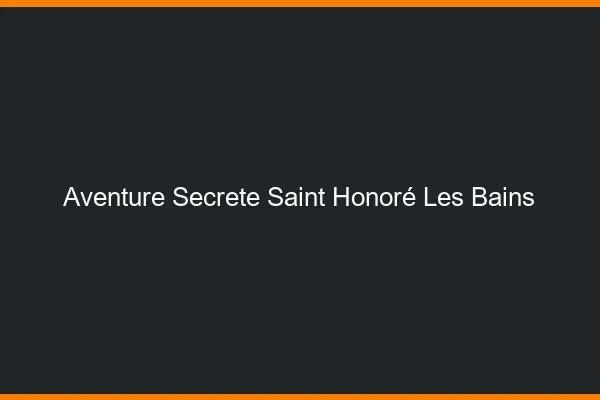 Aventure Secrète Saint-Honoré-les-Bains
