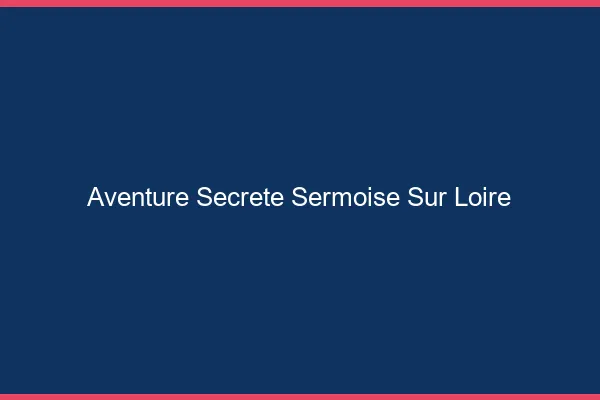 Aventure Secrète Sermoise-sur-Loire