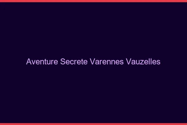 Aventure Secrète Varennes-Vauzelles