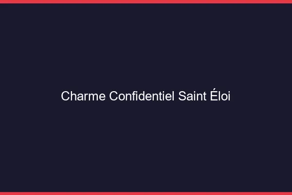 Charme Confidentiel Saint-Éloi