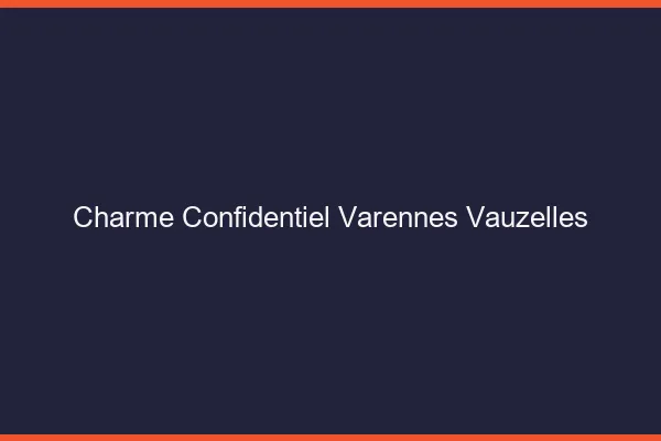 Charme Confidentiel Varennes-Vauzelles