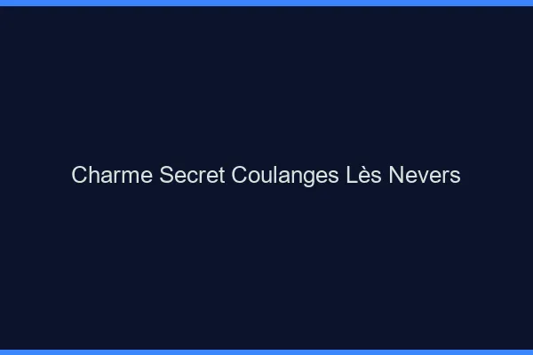 Charme Secret Coulanges-lès-Nevers