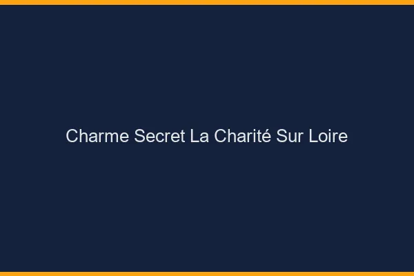 Charme Secret La Charité-sur-Loire