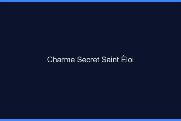 Charme Secret Saint-Éloi