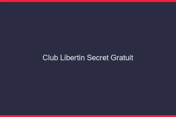 Club libertin secret gratuit