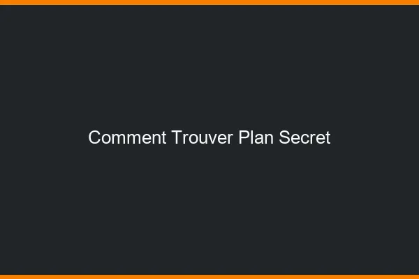 Comment trouver plan secret