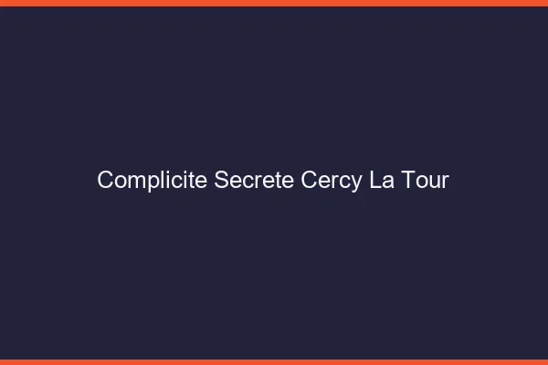 Complicité Secrète Cercy-la-Tour