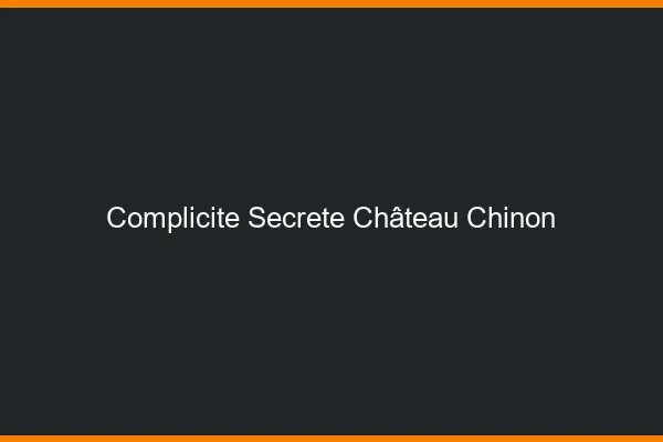 Complicité Secrète Château-Chinon
