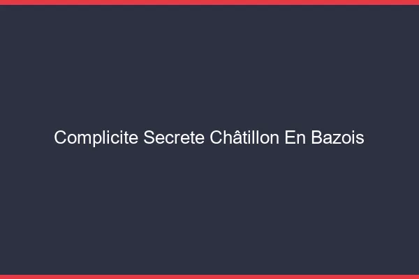 Complicité Secrète Châtillon-en-Bazois