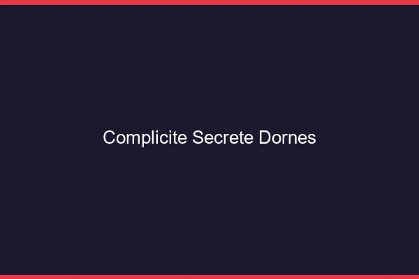Complicité Secrète Dornes