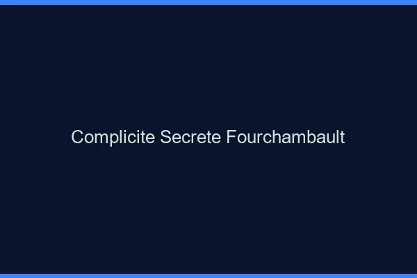 Complicité Secrète Fourchambault