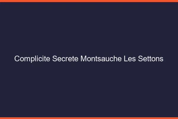 Complicité Secrète Montsauche-les-Settons