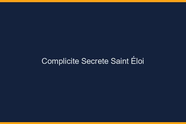Complicité Secrète Saint-Éloi