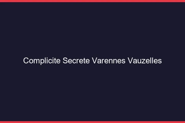 Complicité Secrète Varennes-Vauzelles