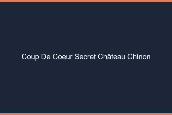 Coup de Cœur Secret Château-Chinon