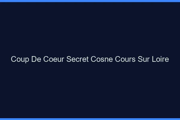 Coup de Cœur Secret Cosne-Cours-sur-Loire