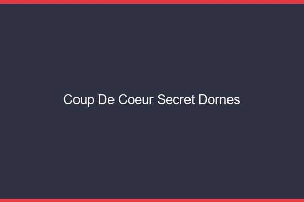 Coup de Cœur Secret Dornes