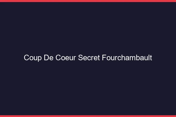 Coup de Cœur Secret Fourchambault
