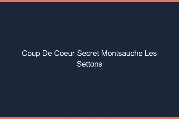 Coup de Cœur Secret Montsauche-les-Settons