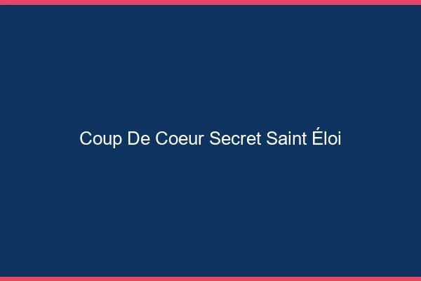 Coup de Cœur Secret Saint-Éloi