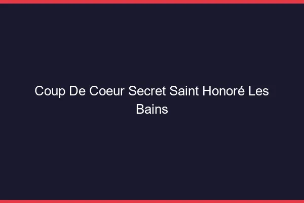 Coup de Cœur Secret Saint-Honoré-les-Bains
