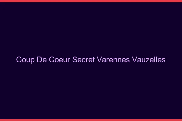 Coup de Cœur Secret Varennes-Vauzelles