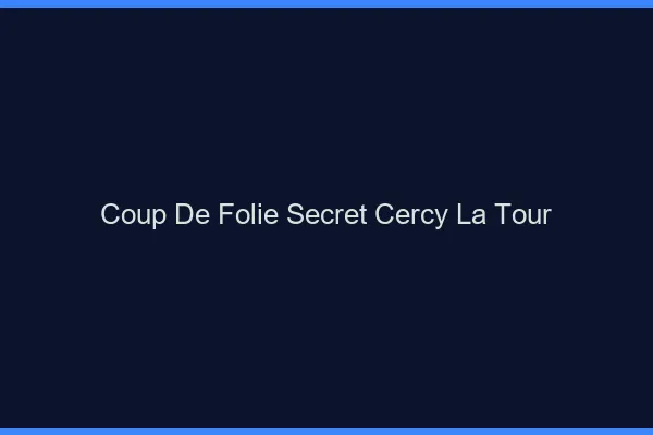 Coup de Folie Secret Cercy-la-Tour