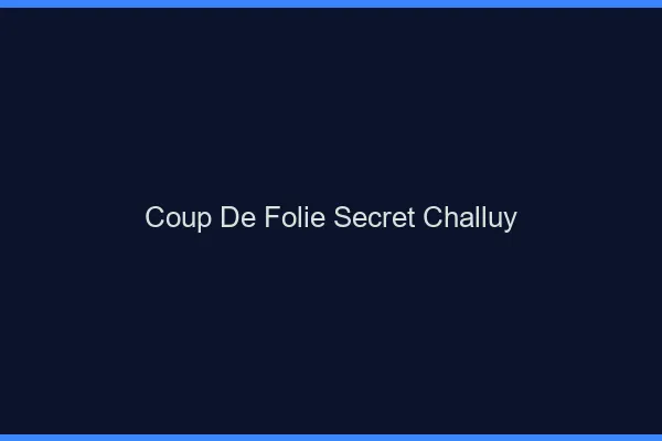 Coup de Folie Secret Challuy