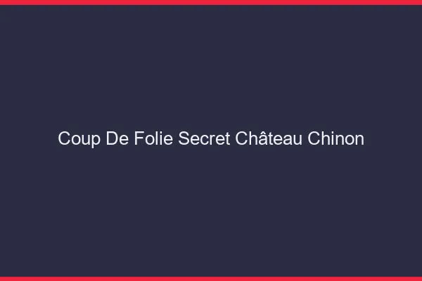 Coup de Folie Secret Château-Chinon