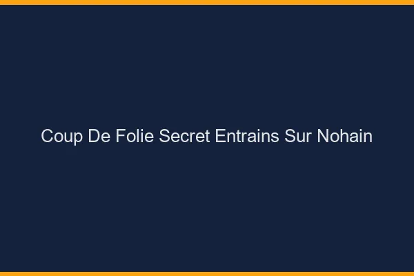 Coup de Folie Secret Entrains-sur-Nohain