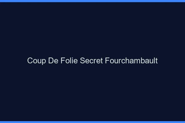 Coup de Folie Secret Fourchambault