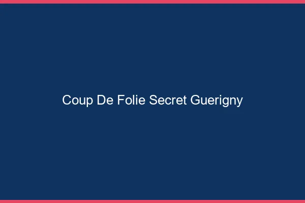 Coup de Folie Secret Guérigny